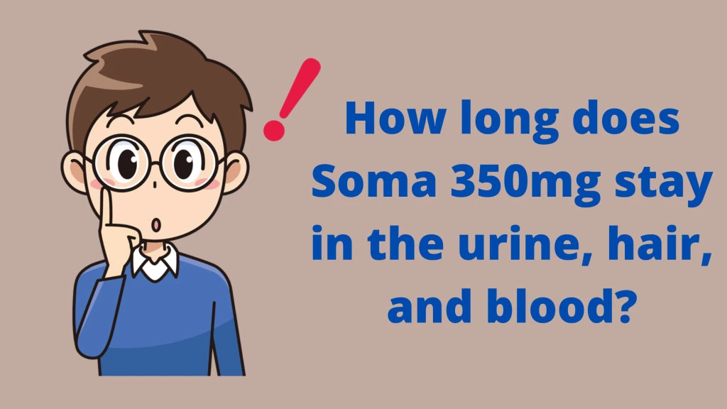 How-long-does-Soma-350mg-stay-in-the-urine-hair-and-blood