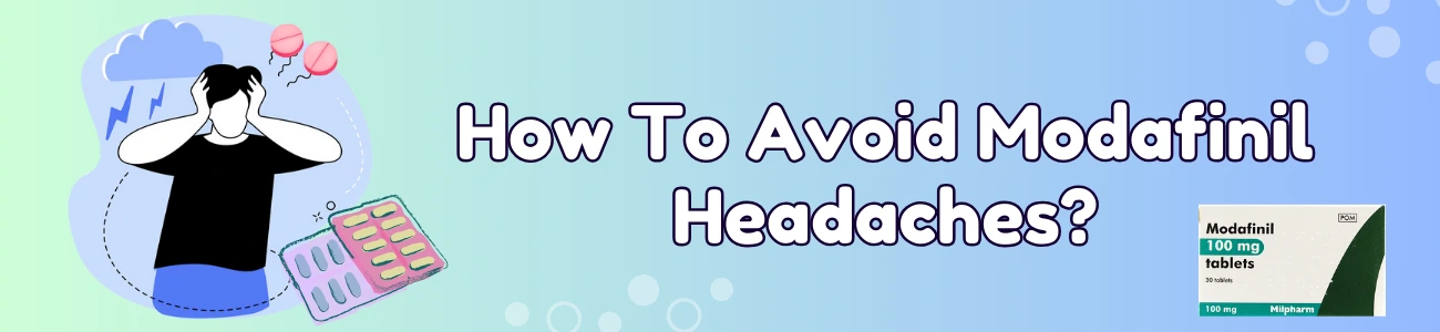 How To Avoid Modafinil Headaches?