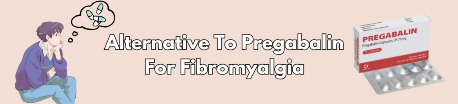 Alternative To Pregabalin For Fibromyalgia
