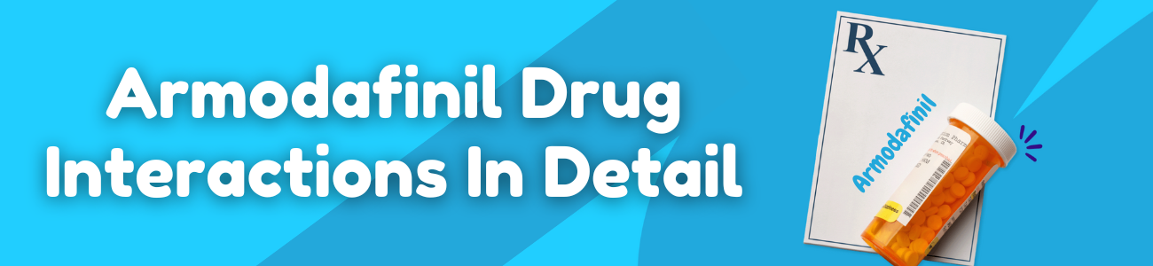 Armodafinil Drug Interactions In Detail