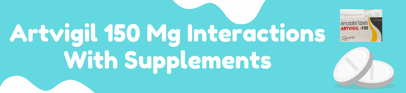Artvigil 150 Mg Interactions With Supplements 