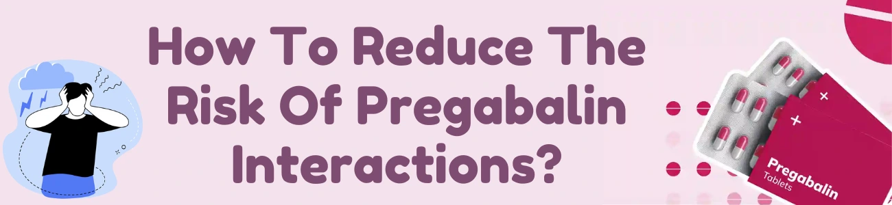 How To Reduce The Risk Of Pregabalin Interactions?