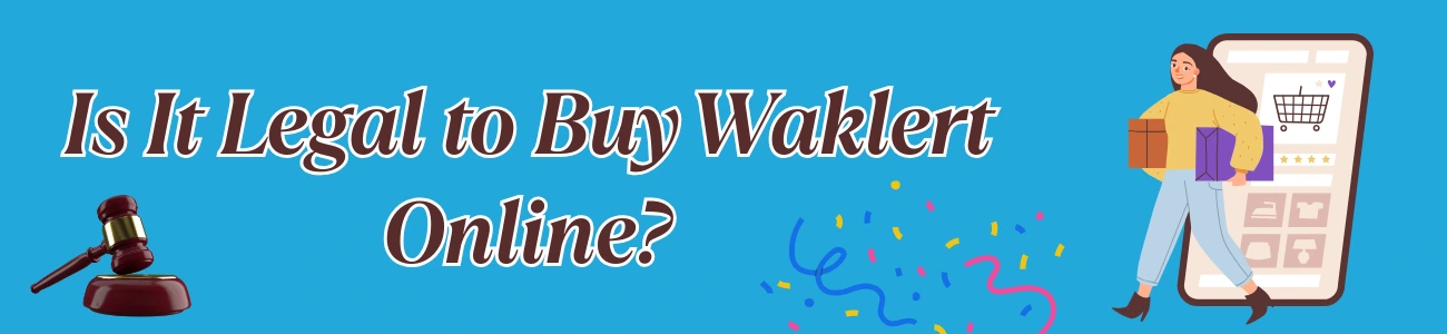Is It Legal to Buy Waklert Online