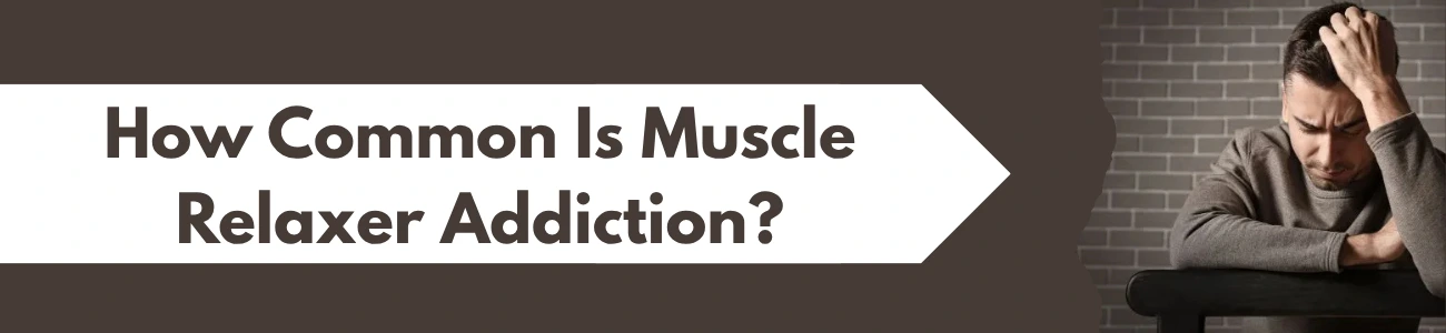 How Common Is Muscle Relaxer Addiction?