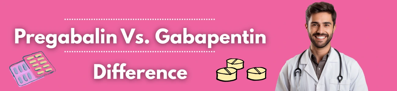 Pregabalin Vs. Gabapentin: Differences