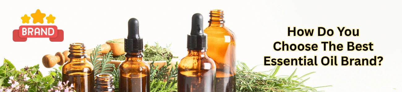 How Do You Choose The Best Essential Oil Brand