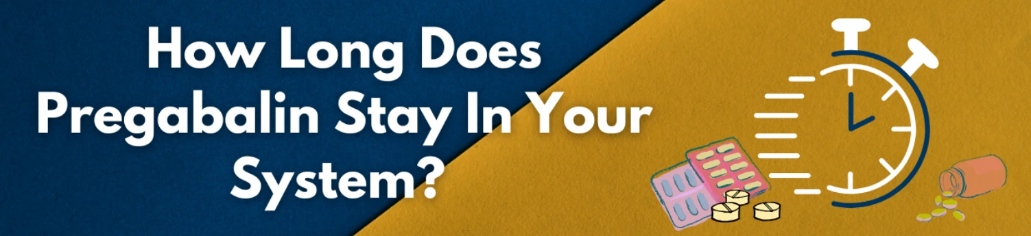 how-long-does-pregabalin-stay-in-your-system