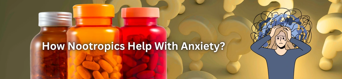 How Nootropics Help With Anxiety