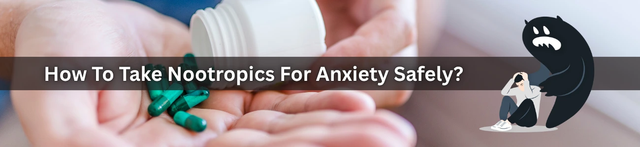 How To Take Nootropics For Anxiety Safely