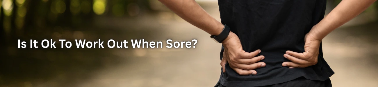 Is It Ok To Work Out When Sore