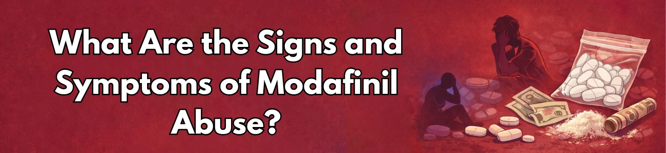 What Are the Signs and Symptoms of Modafinil Abuse?