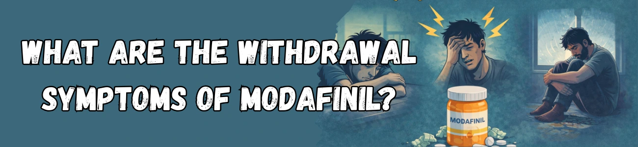 What Are the Withdrawal Symptoms of Modafinil?