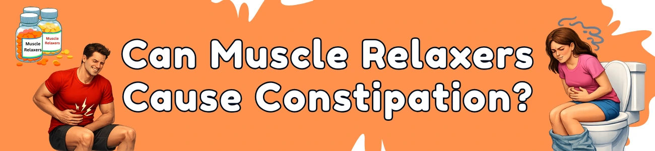 Can Muscle Relaxers Cause Constipation?